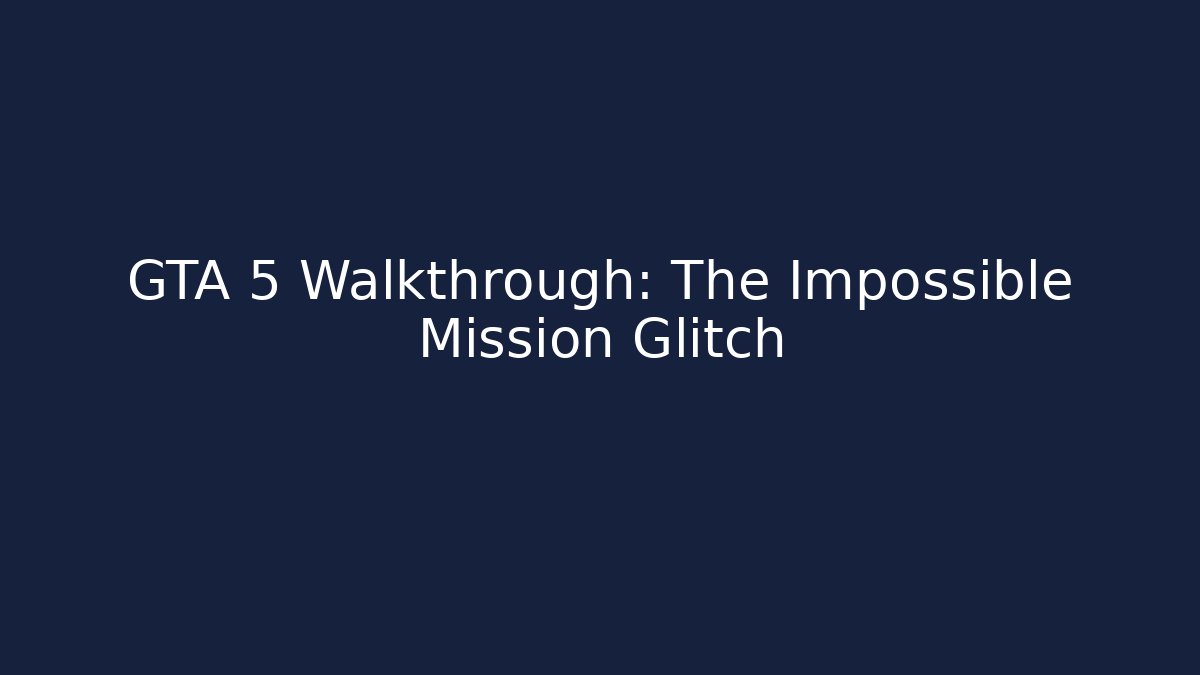 GTA 5 Walkthrough: The Impossible Mission Glitch