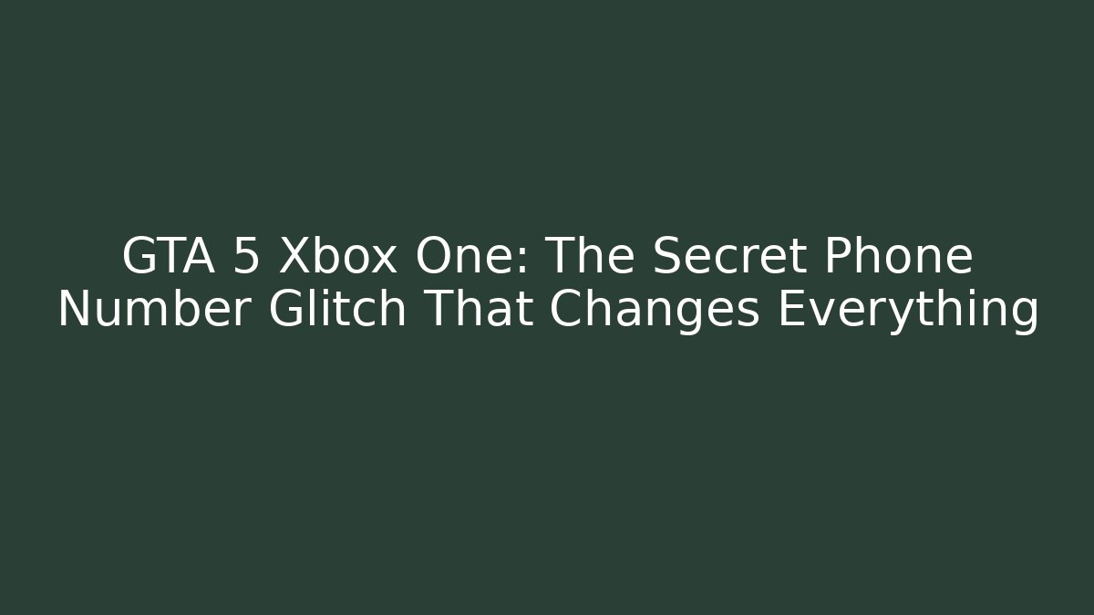 GTA 5 Xbox One: The Secret Phone Number Glitch That Changes Everything