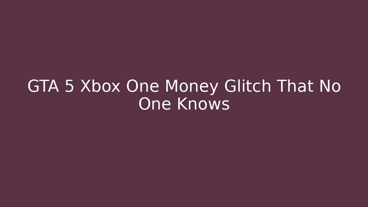 GTA 5 Xbox One Money Glitch That No One Knows - Critter Realm