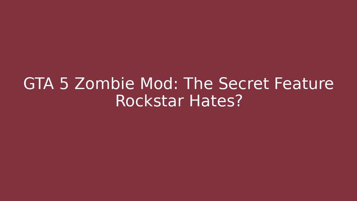 GTA 5 Zombie Mod: The Secret Feature Rockstar Hates?
