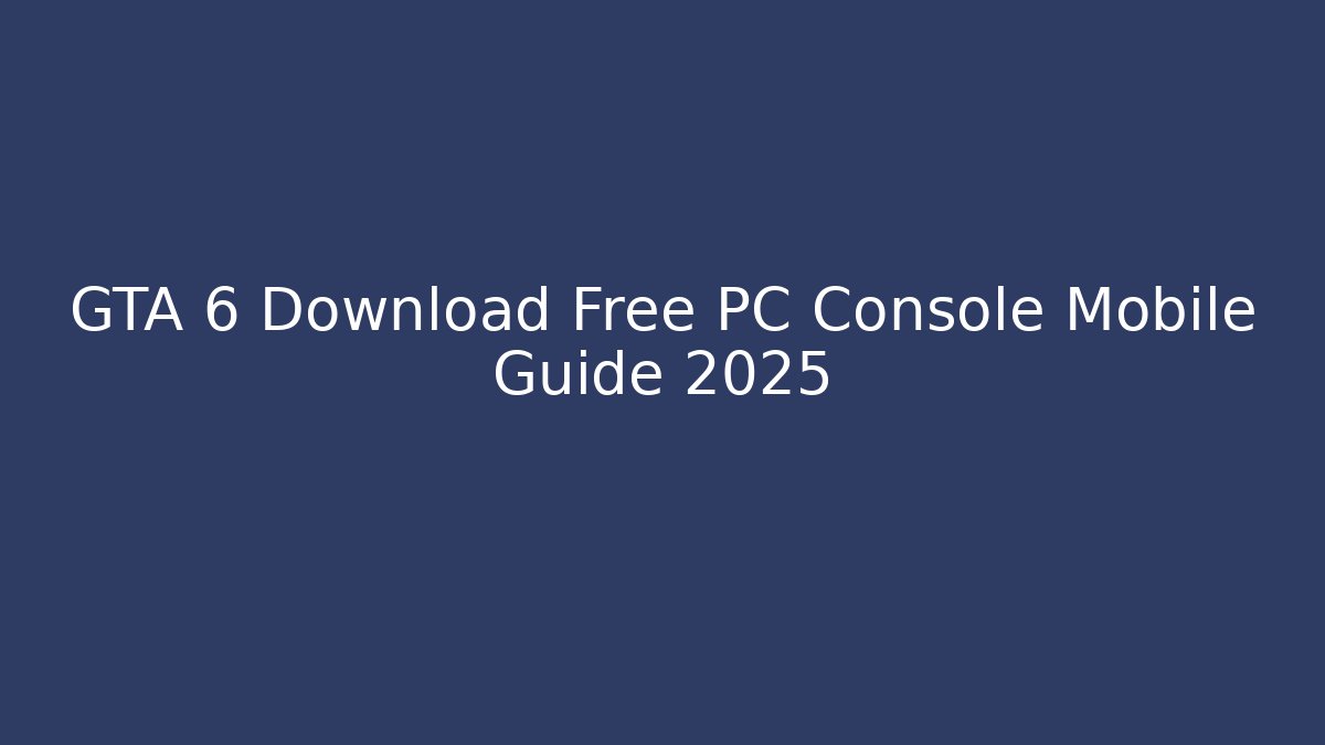 GTA 6 Download Free PC Console Mobile Guide 2025 - Critter Realm