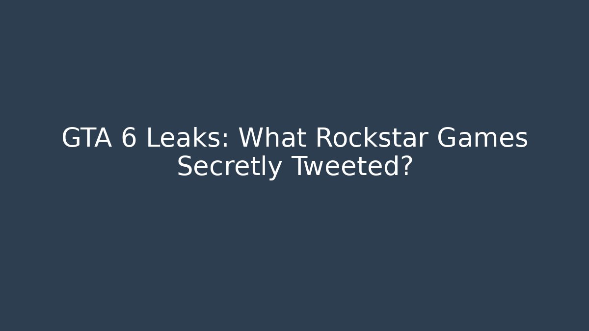 GTA 6 Leaks: What Rockstar Games Secretly Tweeted?