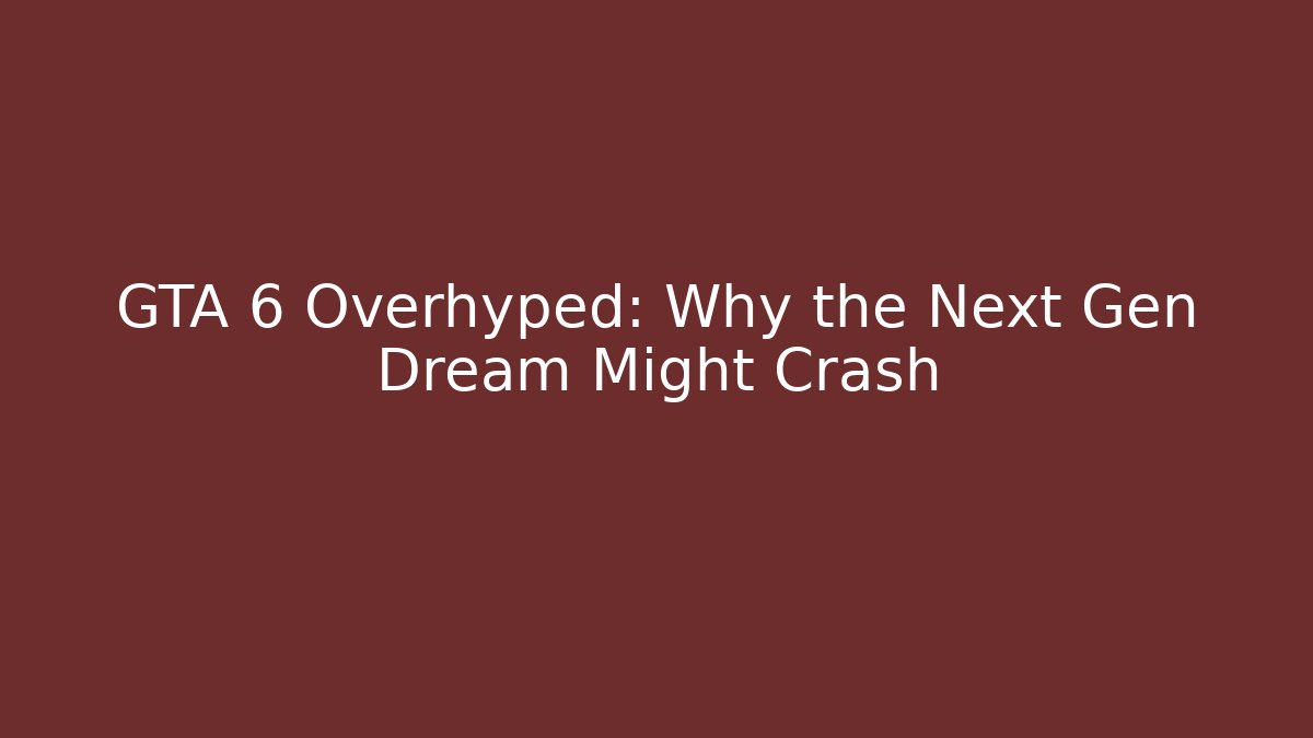GTA 6 Overhyped: Why the Next Gen Dream Might Crash - Critter Realm