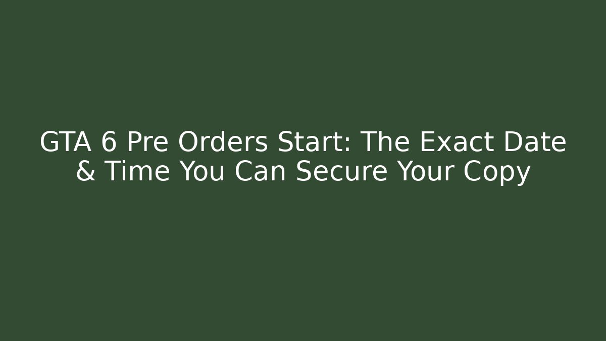 GTA 6 Pre Orders Start: The Exact Date & Time You Can Secure Your Copy
