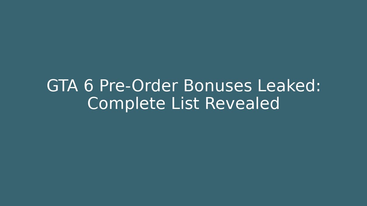 GTA 6 Pre-Order Bonuses Leaked: Complete List Revealed