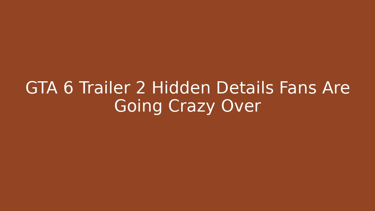 GTA 6 Trailer 2 Hidden Details Fans Are Going Crazy Over