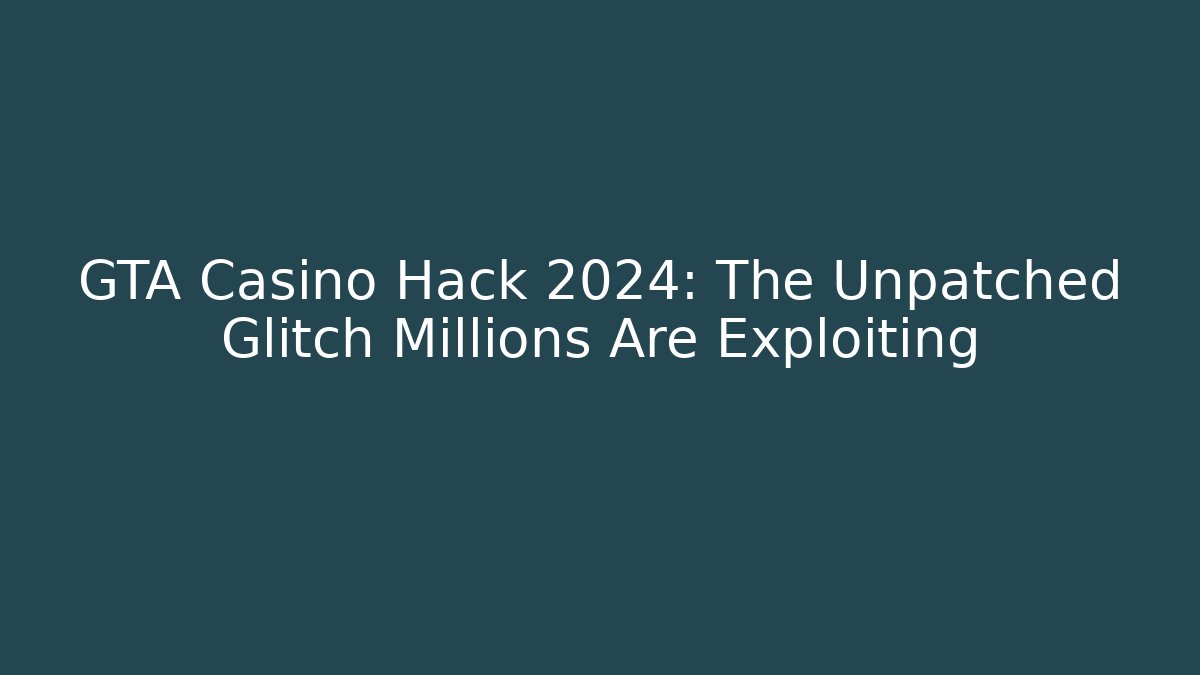 GTA Casino Hack 2024: The Unpatched Glitch Millions Are Exploiting - Critter Realm