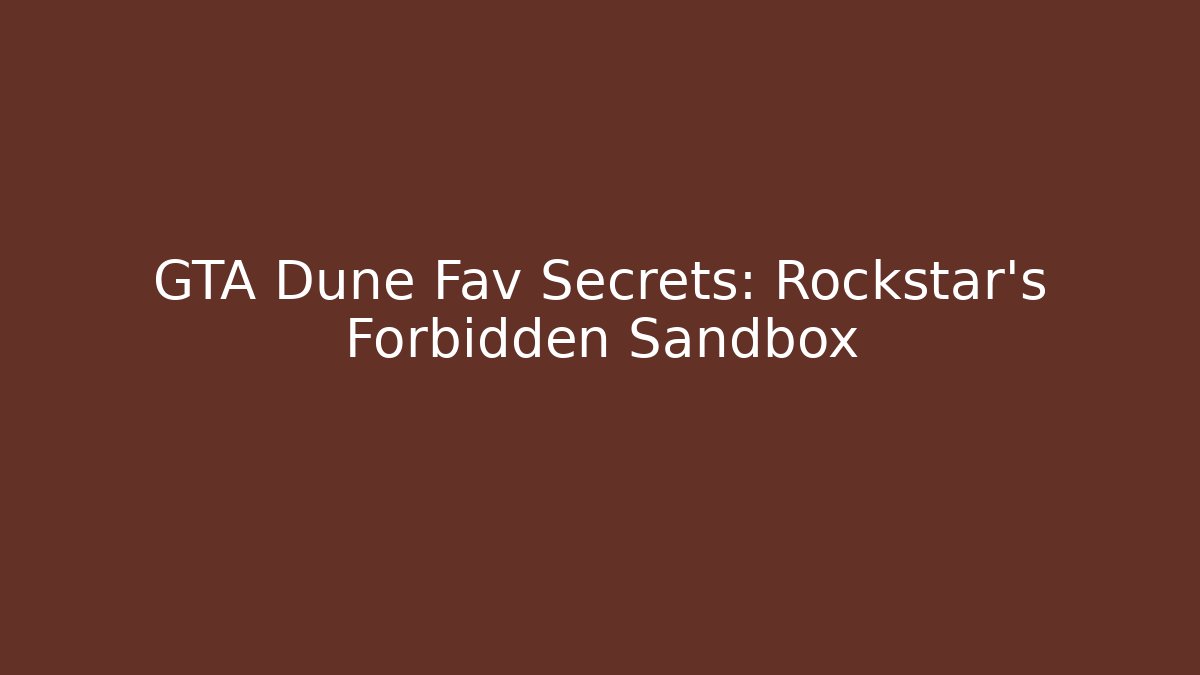 GTA Dune Fav Secrets: Rockstar's Forbidden Sandbox