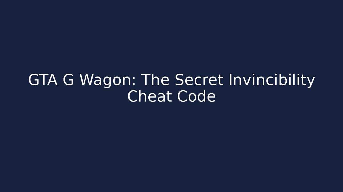 GTA G Wagon: The Secret Invincibility Cheat Code