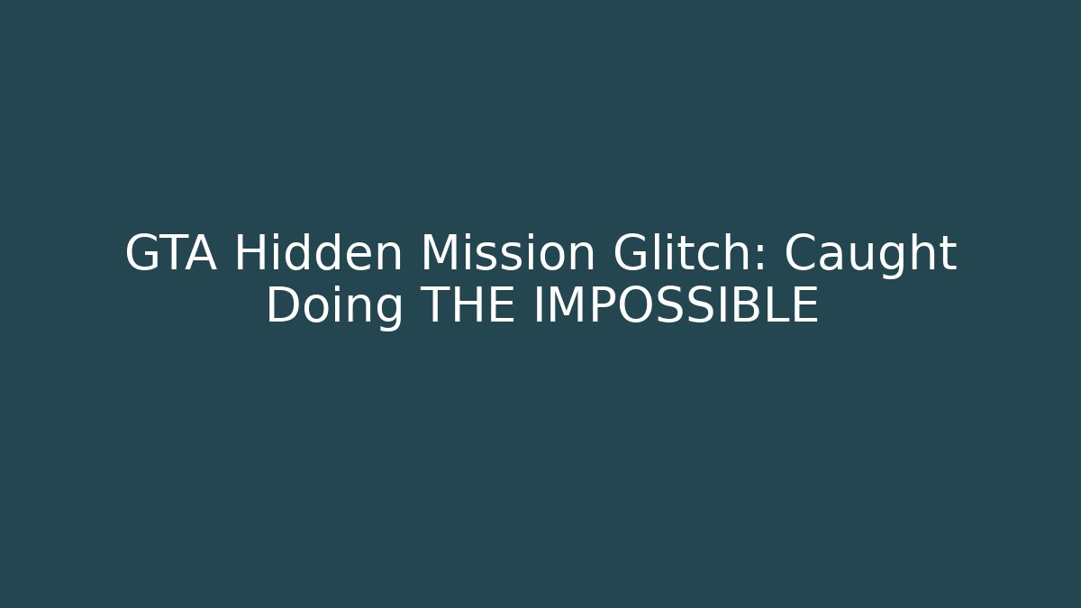 GTA Hidden Mission Glitch: Caught Doing THE IMPOSSIBLE