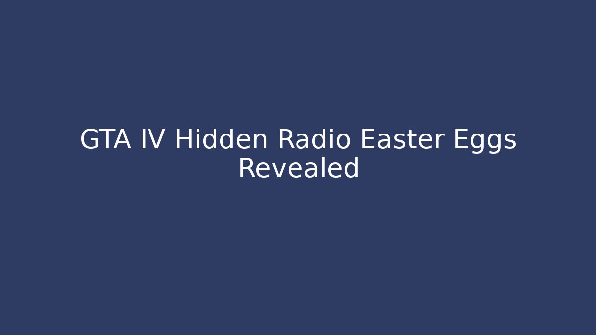 GTA IV Hidden Radio Easter Eggs Revealed