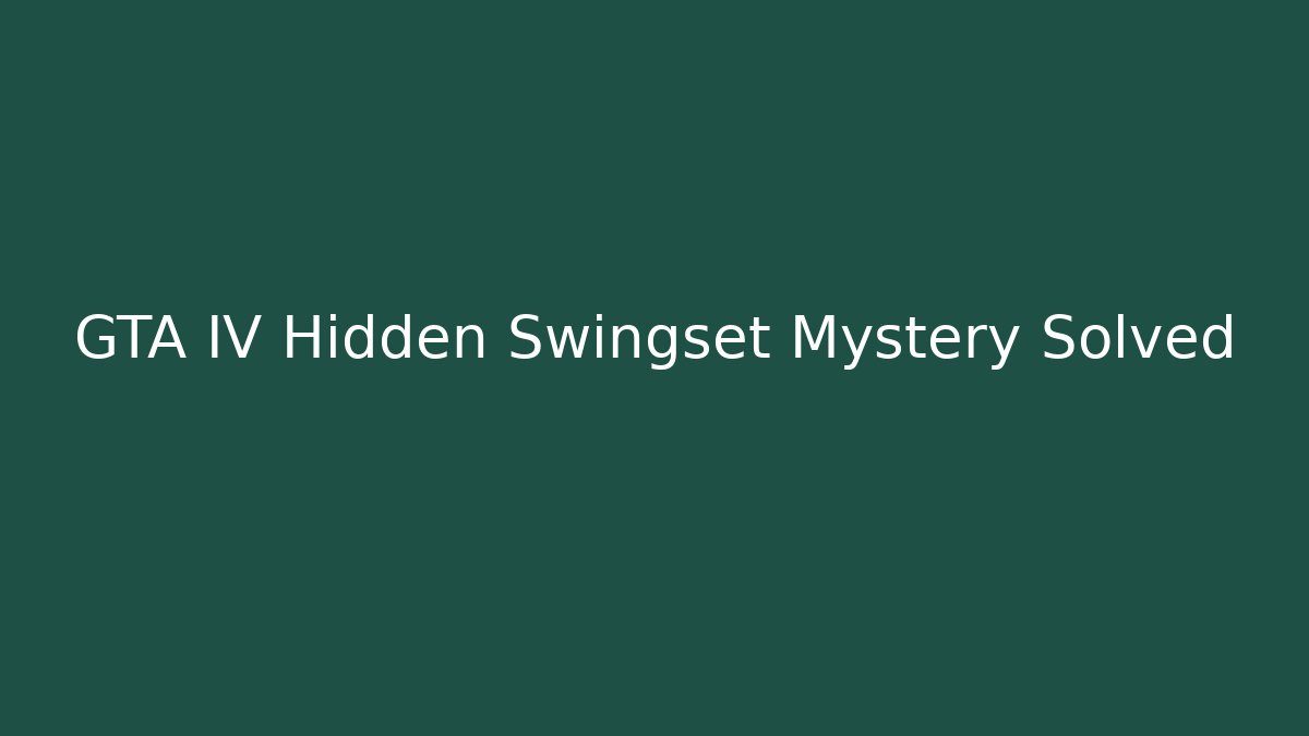 GTA IV Hidden Swingset Mystery Solved