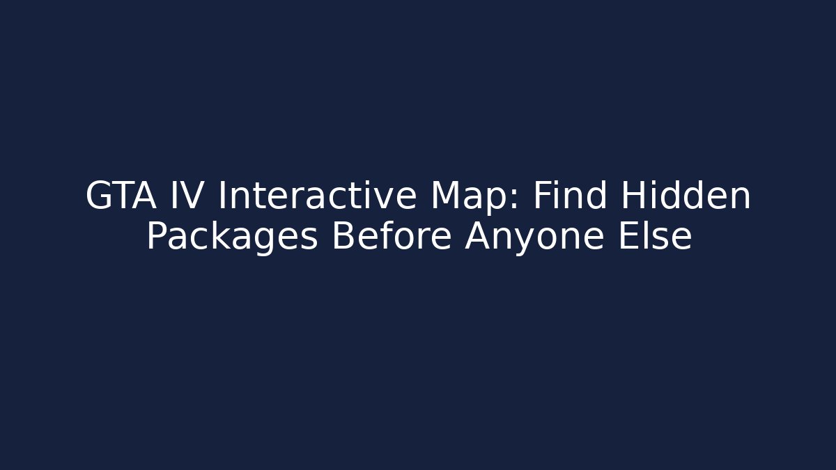 GTA IV Interactive Map: Find Hidden Packages Before Anyone Else - Critter Realm