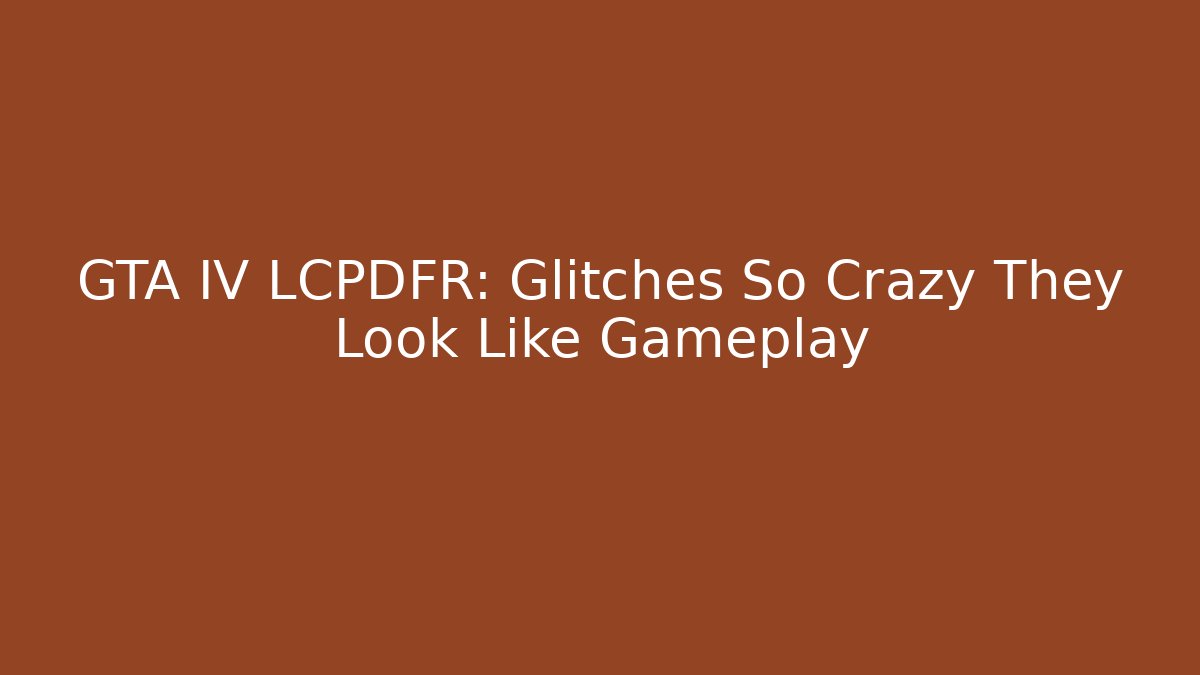 GTA IV LCPDFR: Glitches So Crazy They Look Like Gameplay