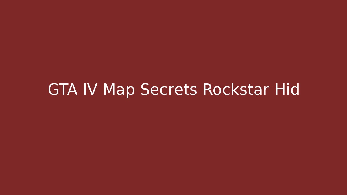 GTA IV Map Secrets Rockstar Hid