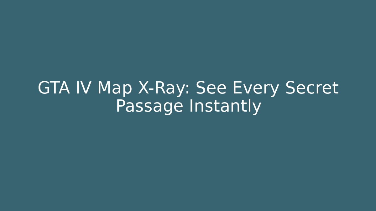 GTA IV Map X-Ray: See Every Secret Passage Instantly