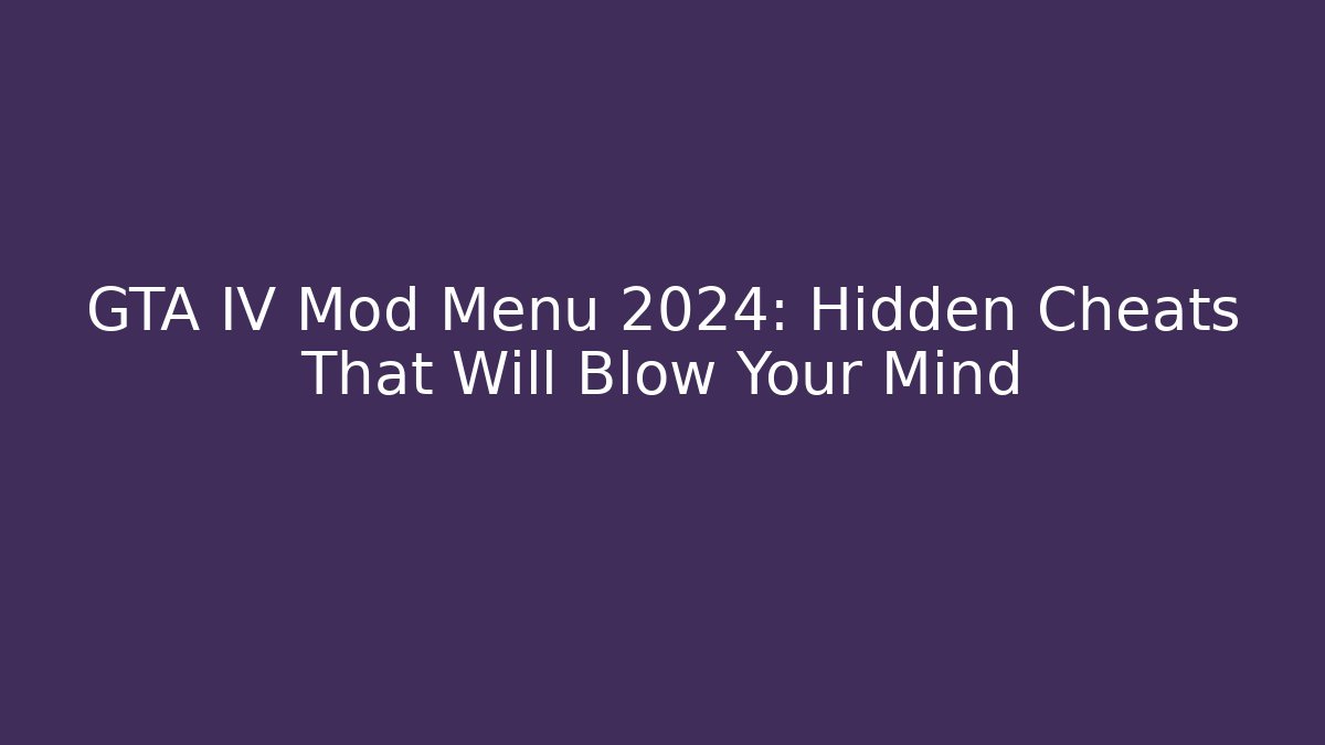 GTA IV Mod Menu 2024: Hidden Cheats That Will Blow Your Mind - Critter Realm
