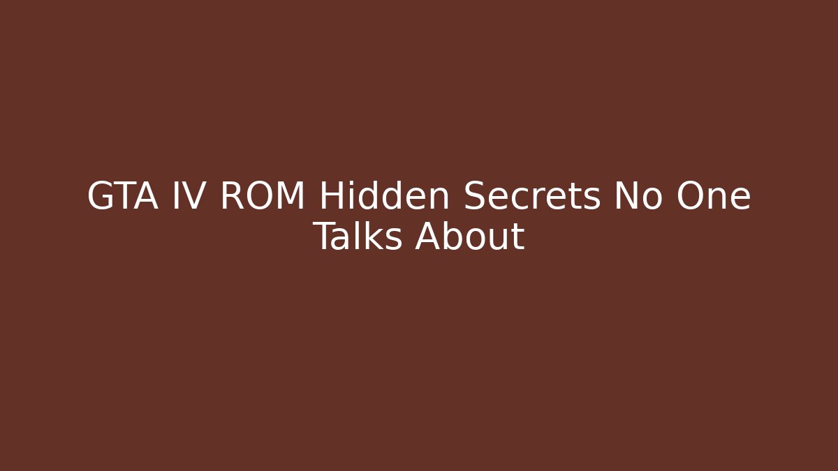 GTA IV ROM Hidden Secrets No One Talks About