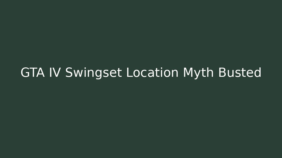 GTA IV Swingset Location Myth Busted