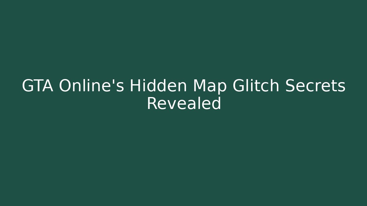 GTA Online's Hidden Map Glitch Secrets Revealed