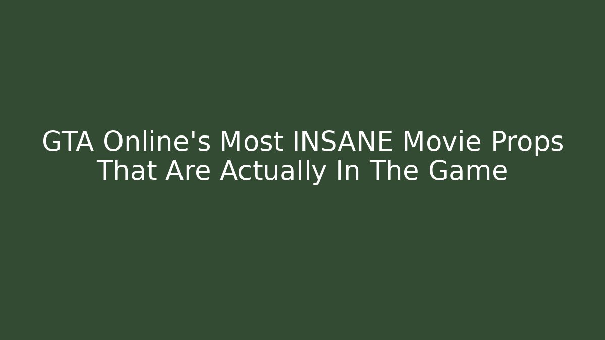 GTA Online's Most INSANE Movie Props That Are Actually In The Game