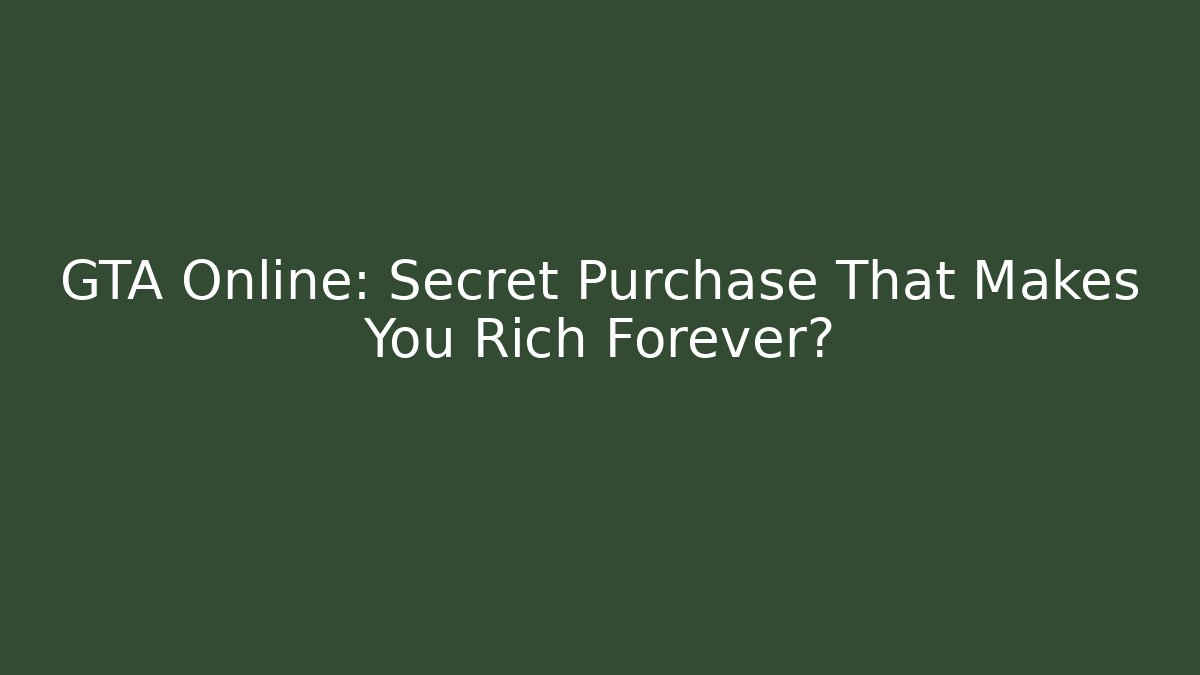 GTA Online: Secret Purchase That Makes You Rich Forever?