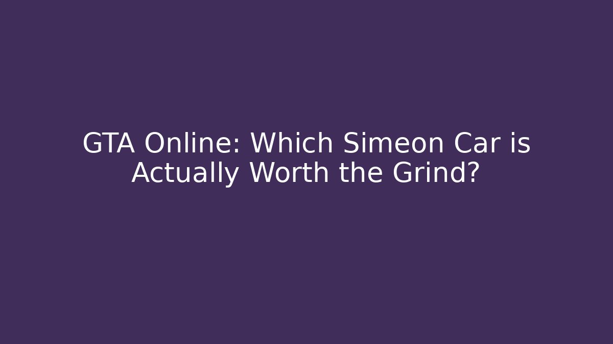 GTA Online: Which Simeon Car is Actually Worth the Grind? - Critter Realm