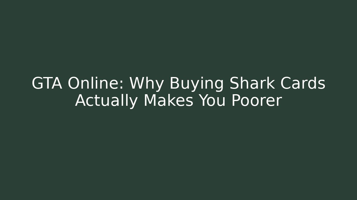GTA Online: Why Buying Shark Cards Actually Makes You Poorer