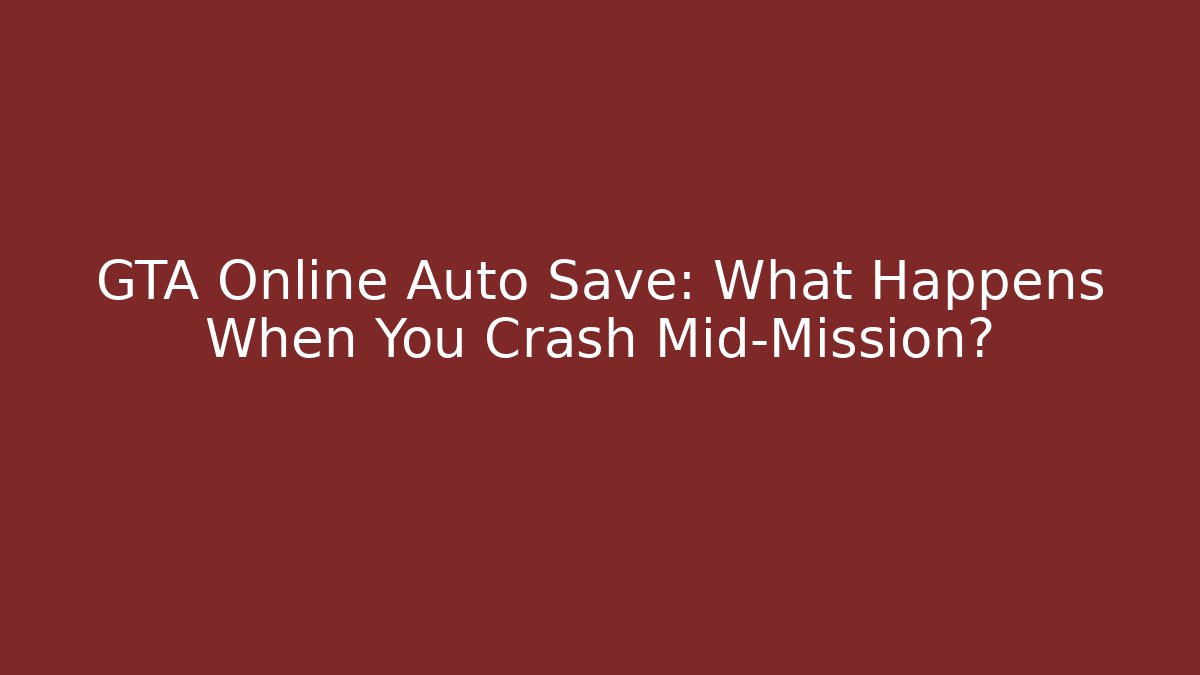 GTA Online Auto Save: What Happens When You Crash Mid-Mission? - Critter Realm