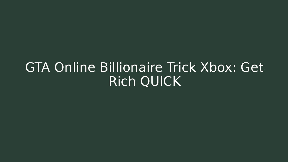 GTA Online Billionaire Trick Xbox: Get Rich QUICK