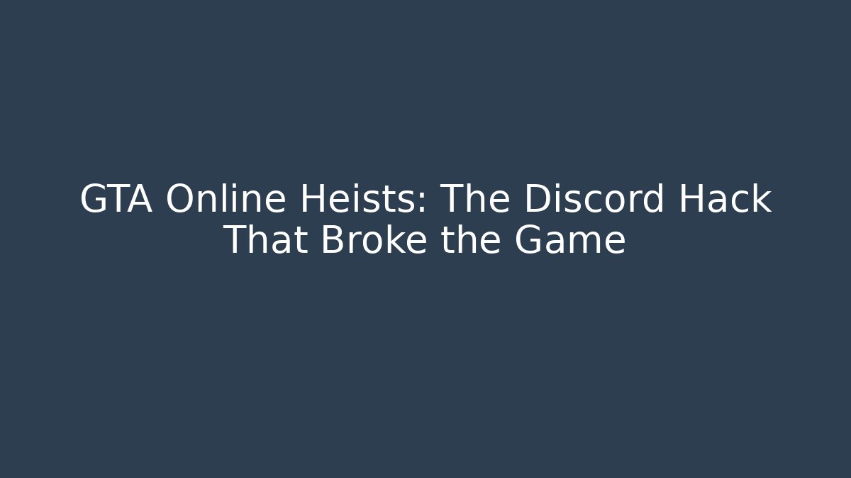 GTA Online Heists: The Discord Hack That Broke the Game