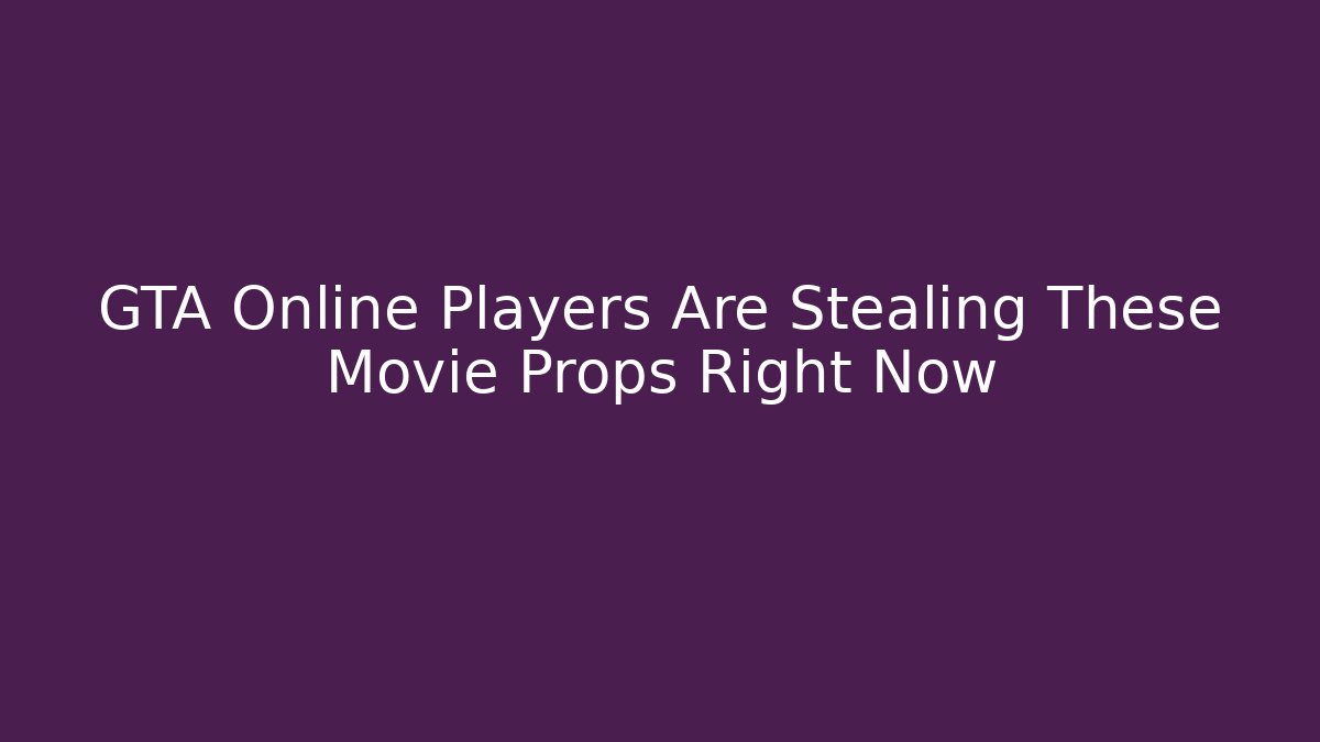 GTA Online Players Are Stealing These Movie Props Right Now