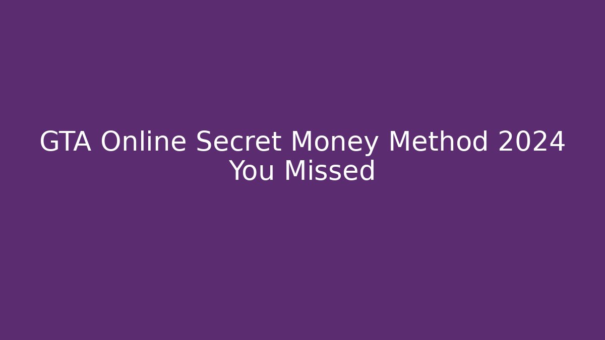 GTA Online Secret Money Method 2024 You Missed
