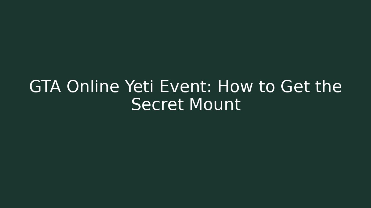 GTA Online Yeti Event: How to Get the Secret Mount