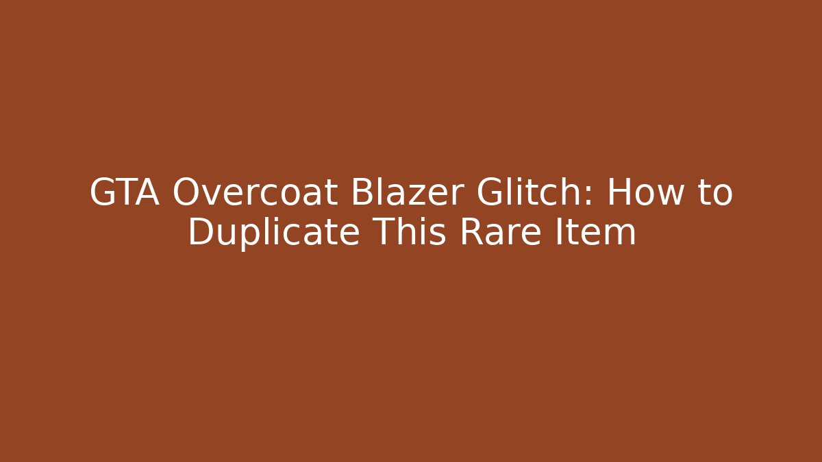 GTA Overcoat Blazer Glitch: How to Duplicate This Rare Item