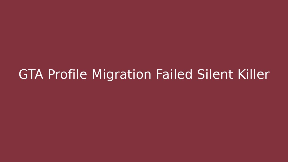 GTA Profile Migration Failed Silent Killer - Critter Realm