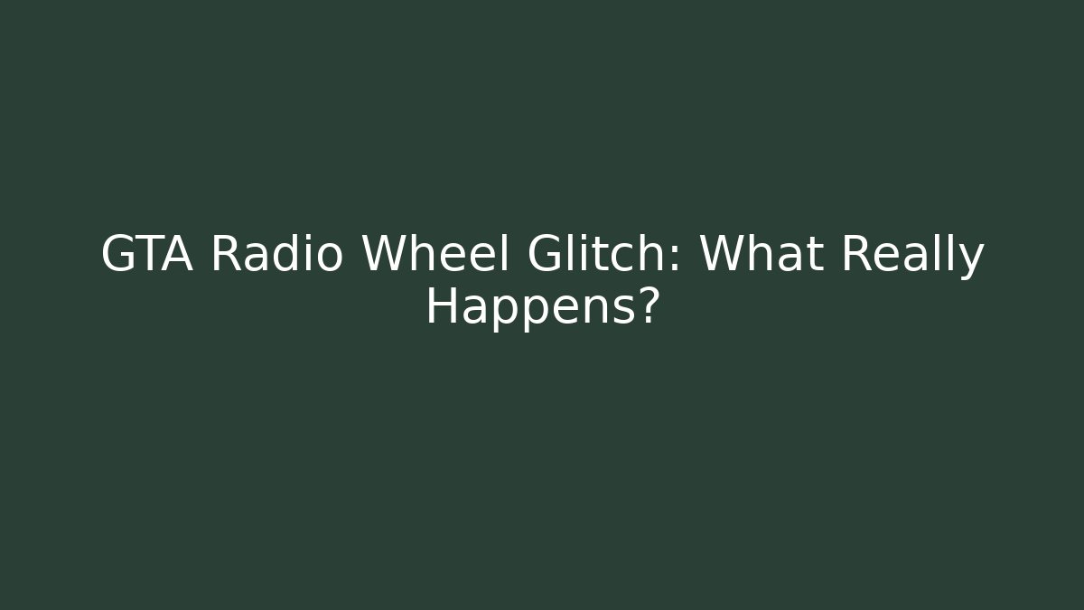 GTA Radio Wheel Glitch: What Really Happens?