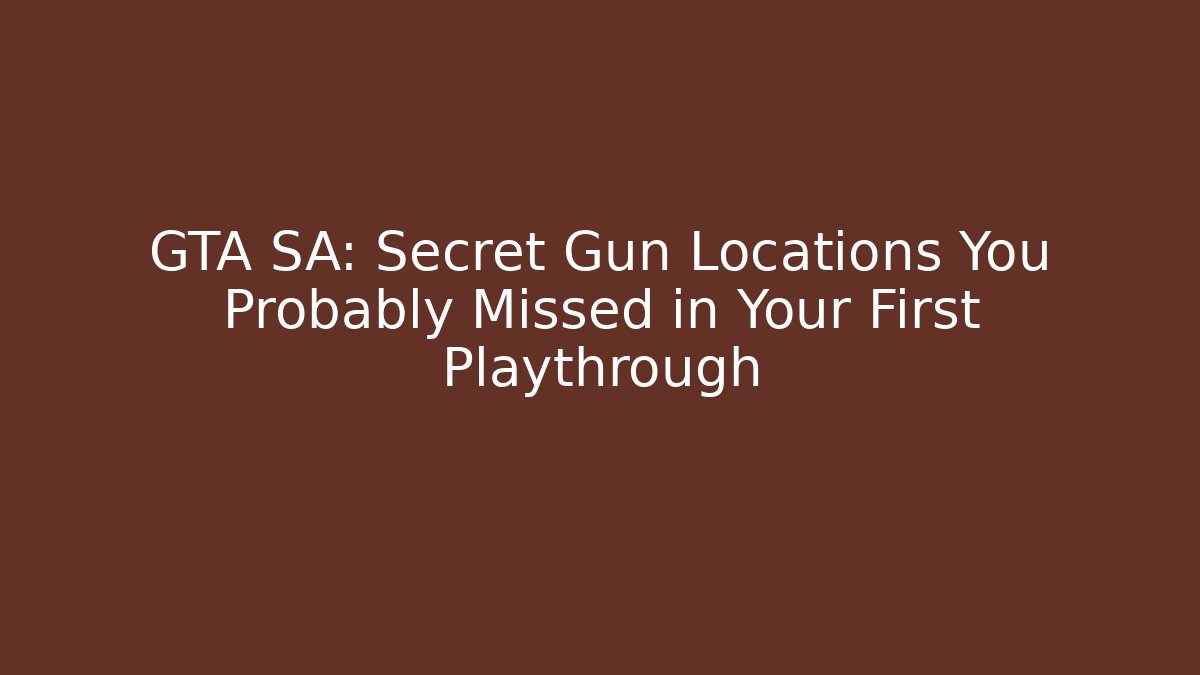 GTA SA: Secret Gun Locations You Probably Missed in Your First Playthrough