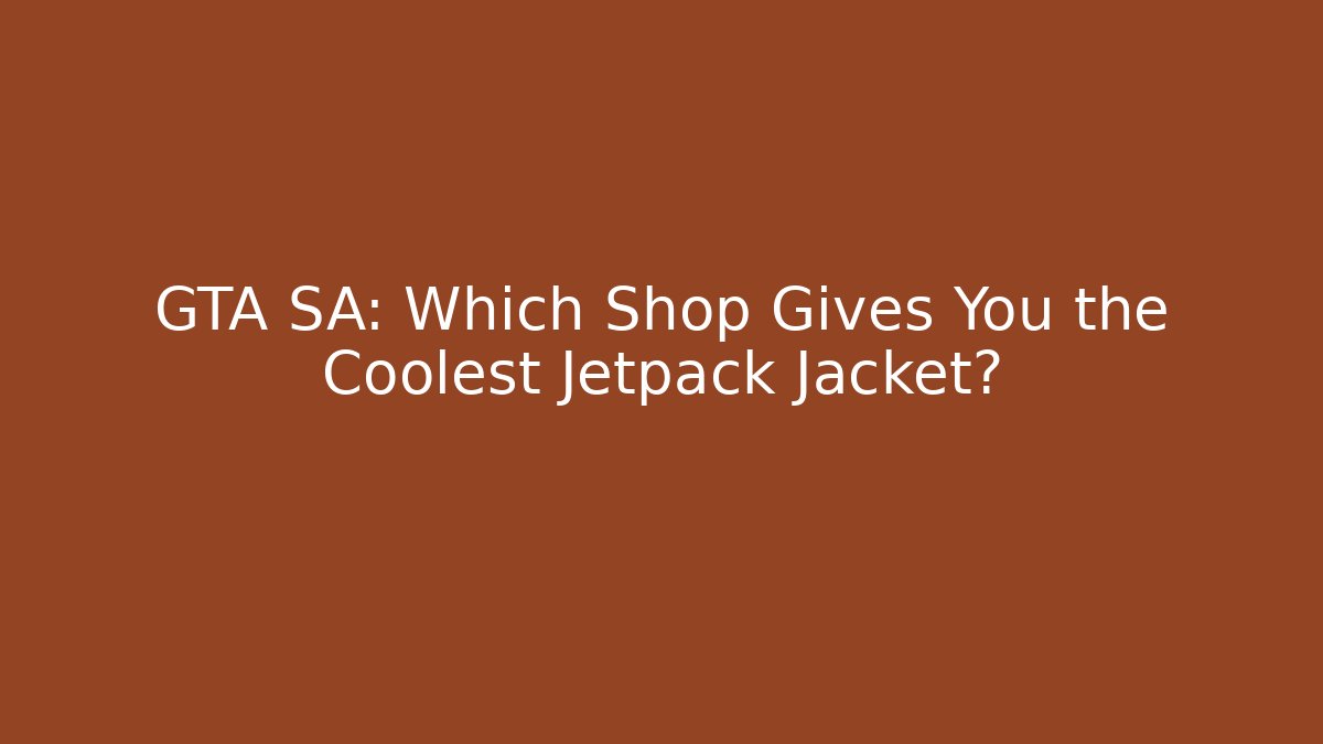 GTA SA: Which Shop Gives You the Coolest Jetpack Jacket?