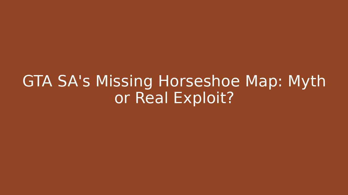 GTA SA’s Missing Horseshoe Map: Myth or Real Exploit?
