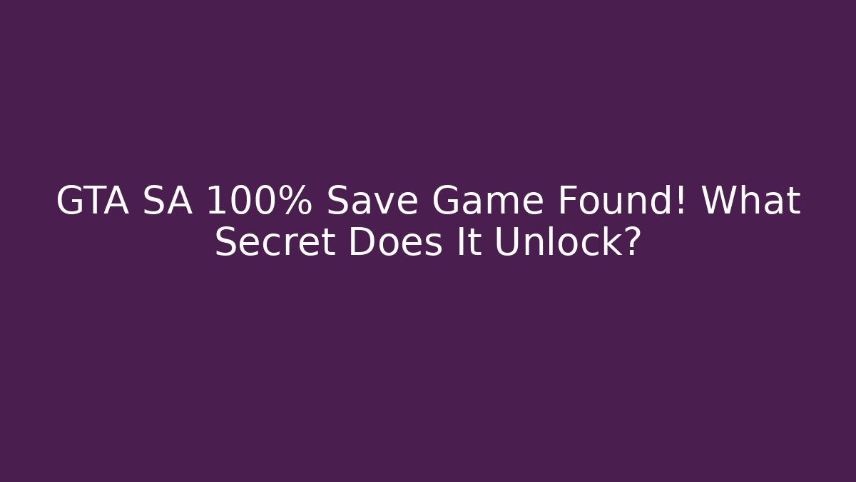 GTA SA 100% Save Game Found! What Secret Does It Unlock? - Critter Realm