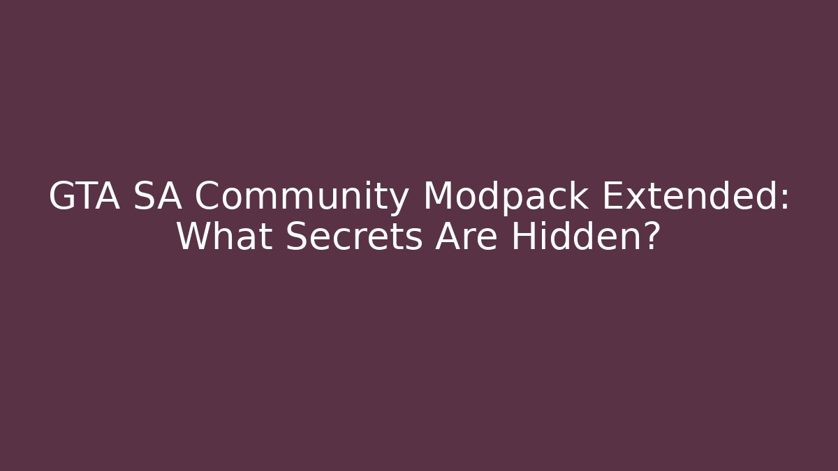 GTA SA Community Modpack Extended: What Secrets Are Hidden? - Critter Realm