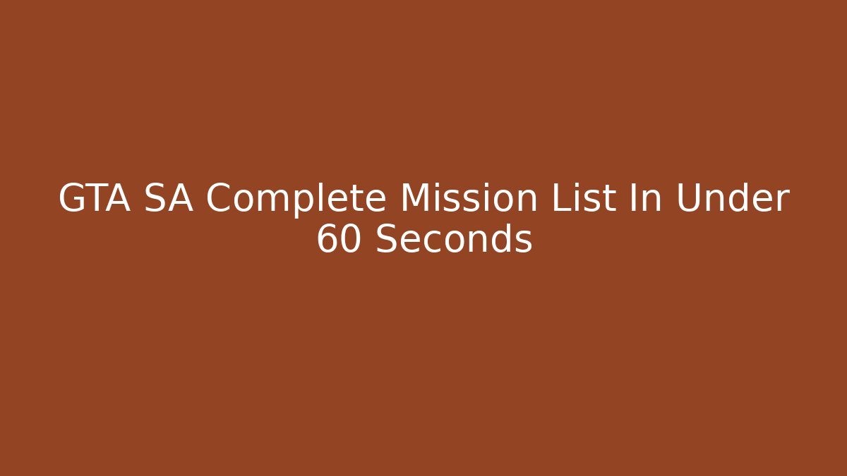 GTA SA Complete Mission List In Under 60 Seconds