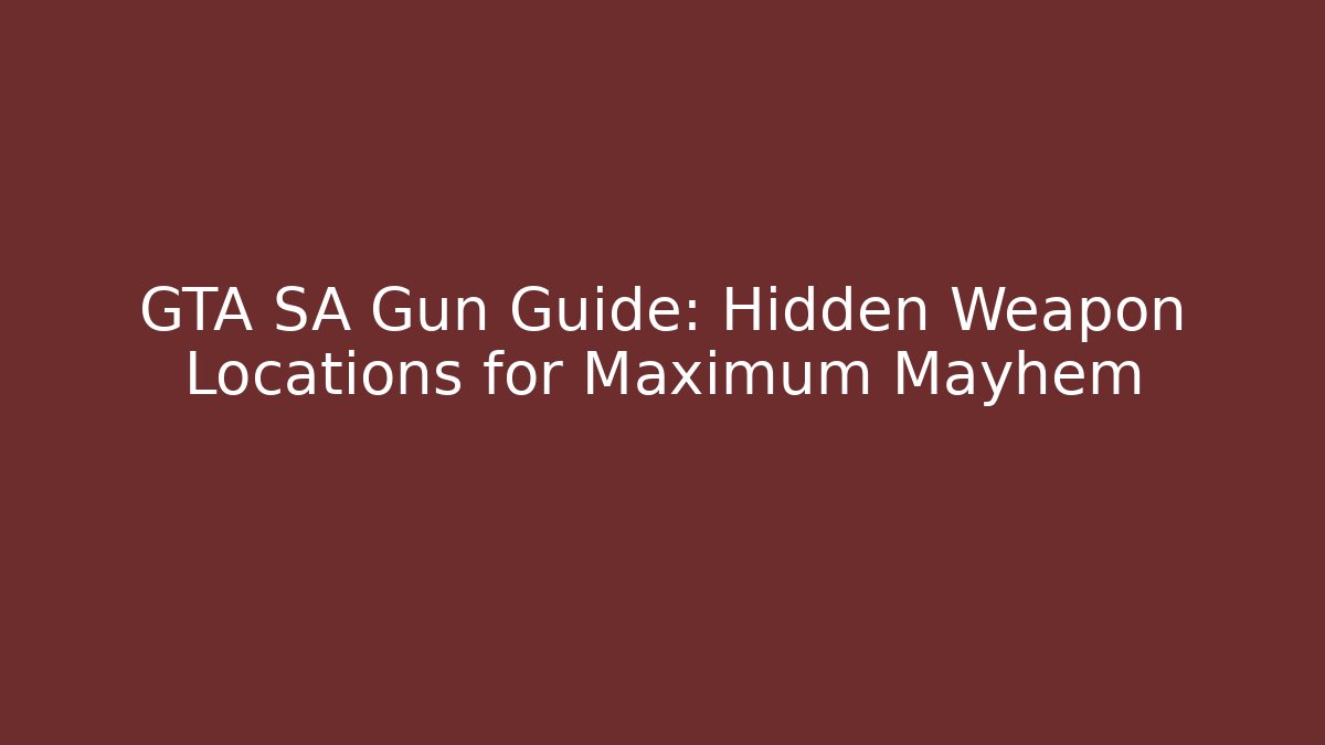 GTA SA Gun Guide: Hidden Weapon Locations for Maximum Mayhem - Critter Realm