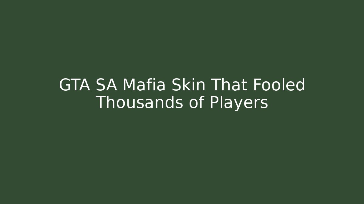 GTA SA Mafia Skin That Fooled Thousands of Players