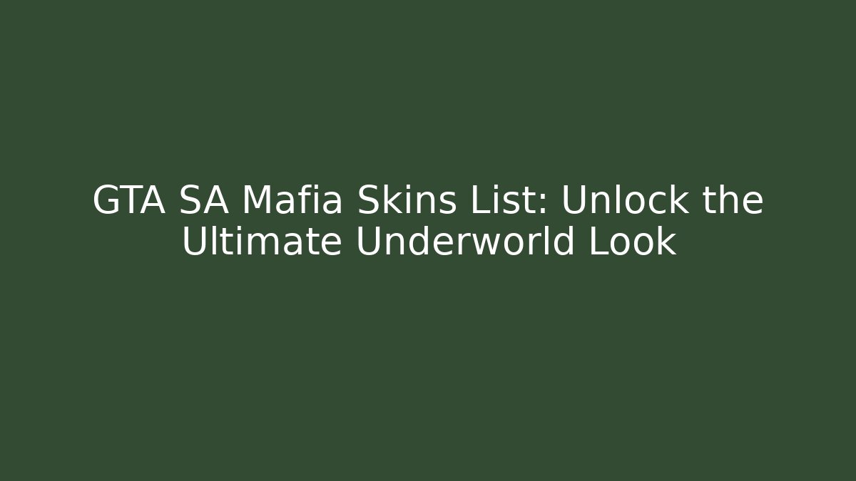 GTA SA Mafia Skins List: Unlock the Ultimate Underworld Look