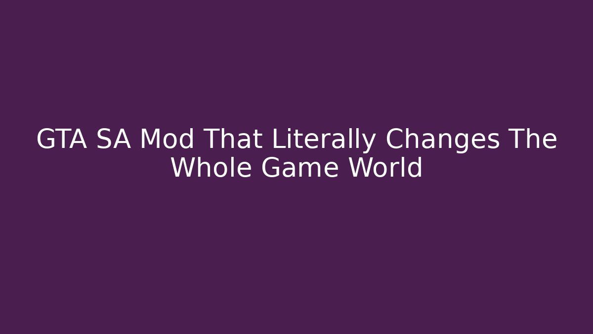 GTA SA Mod That Literally Changes The Whole Game World