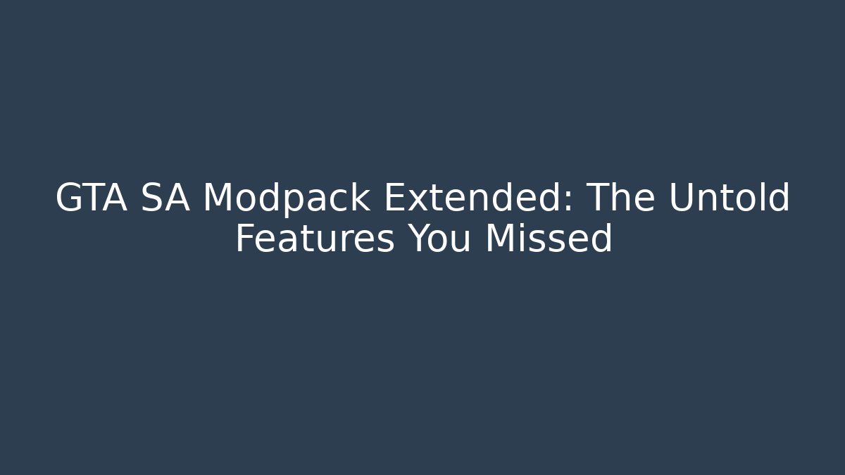 GTA SA Modpack Extended: The Untold Features You Missed