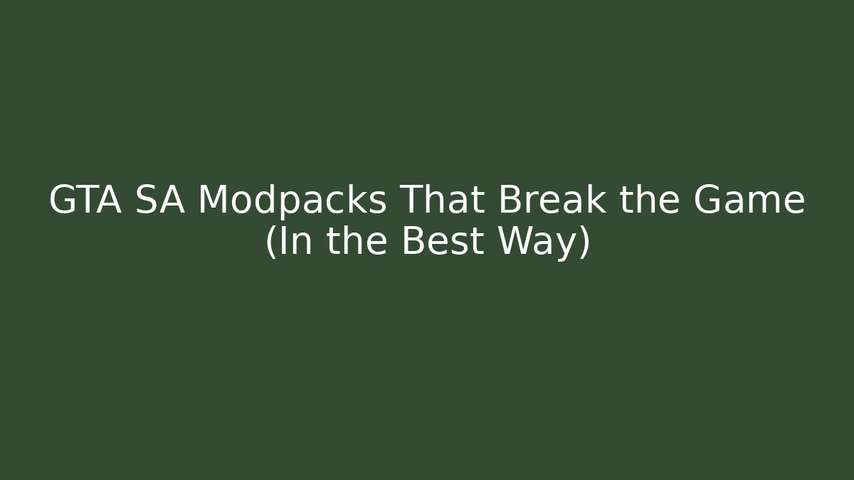 GTA SA Modpacks That Break the Game (In the Best Way)
