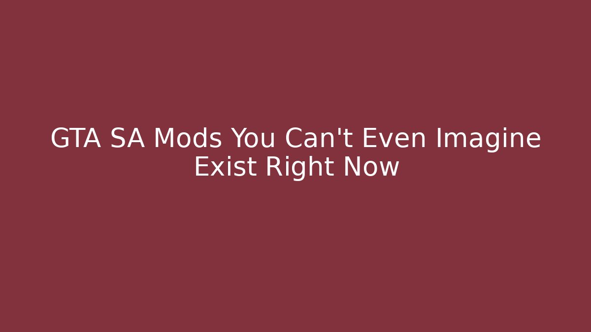 GTA SA Mods You Can't Even Imagine Exist Right Now